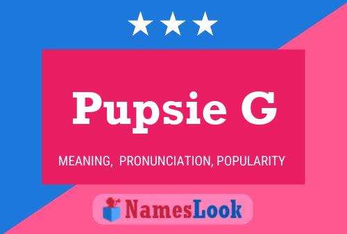 Pupsie G Name Poster