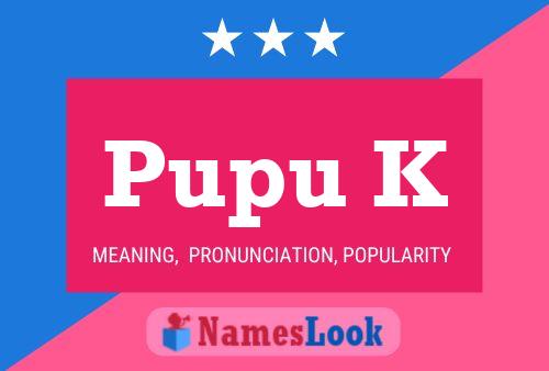 Pupu K Name Poster