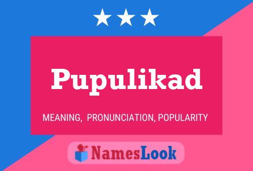 Pupulikad Name Poster