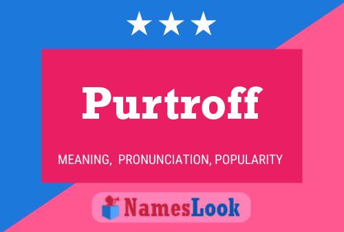 Purtroff Name Poster