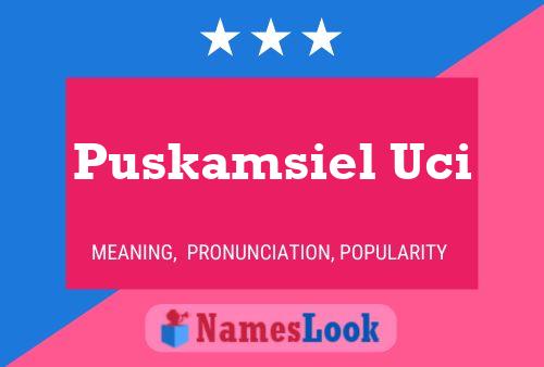 Puskamsiel Uci Name Poster