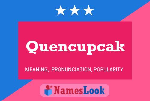 Quencupcak Name Poster