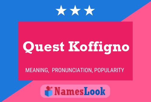 Quest Koffigno Name Poster