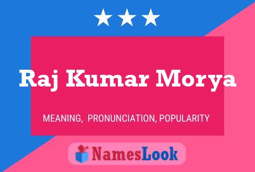 Raj Kumar Morya Name Poster