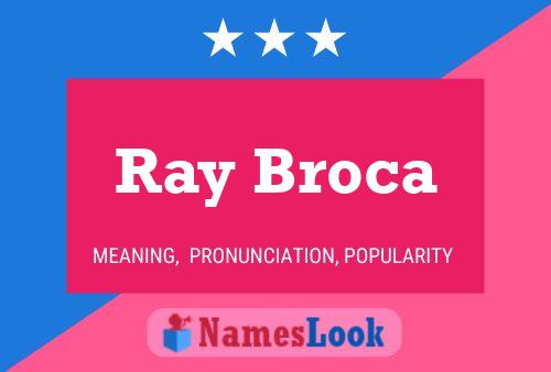 Ray Broca Name Poster