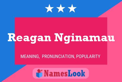 Reagan Nginamau Name Poster