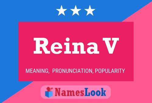 Reina V Name Poster