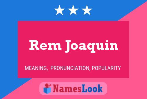 Rem Joaquin Name Poster