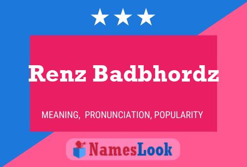 Renz Badbhordz Name Poster