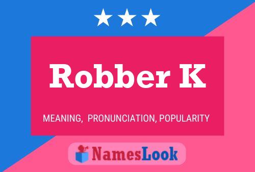 Robber K Name Poster