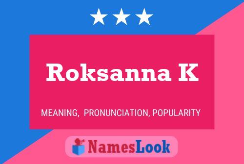 Roksanna K Name Poster