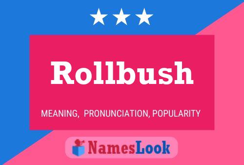 Rollbush Name Poster