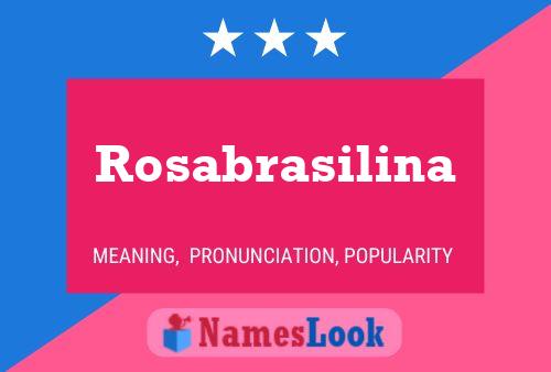 Rosabrasilina Name Poster