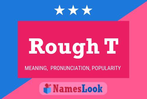 Rough T Name Poster