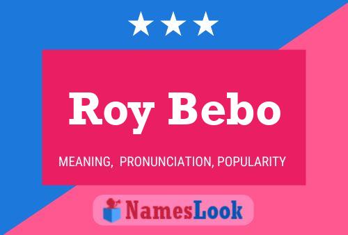 Roy Bebo Name Poster