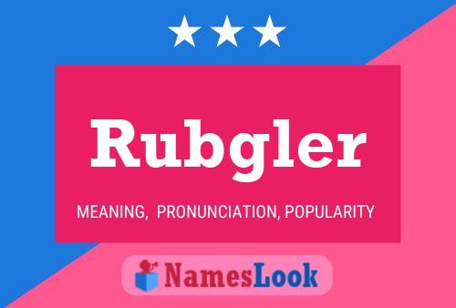 Rubgler Name Poster