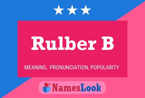 Rulber B Name Poster