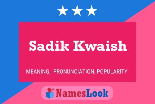 Sadik Kwaish Name Poster