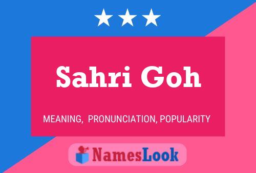 Sahri Goh Name Poster