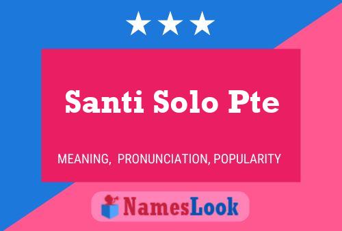 Santi Solo Pte Name Poster