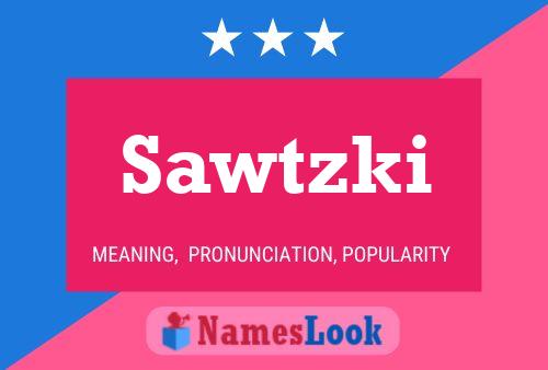 Sawtzki Name Poster