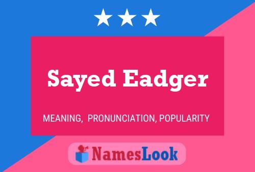 Sayed Eadger Name Poster