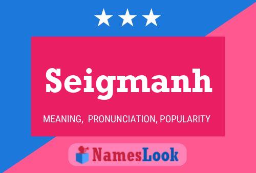 Seigmanh Name Poster