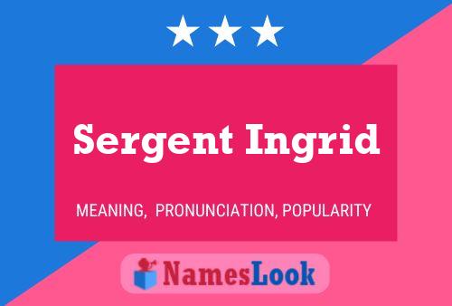 Sergent Ingrid Name Poster