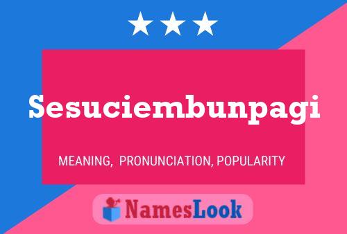 Sesuciembunpagi Name Poster