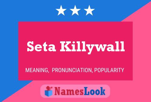 Seta Killywall Name Poster