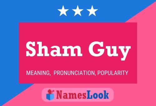 Sham Guy Name Poster