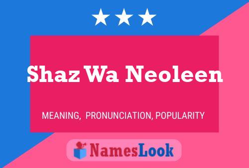 Shaz Wa Neoleen Name Poster