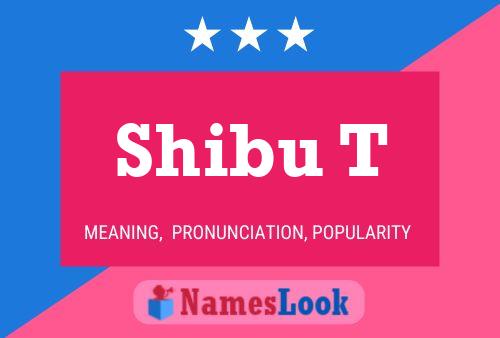 Shibu T Name Poster