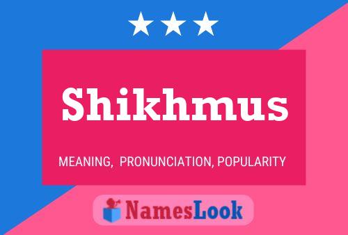 Shikhmus Name Poster