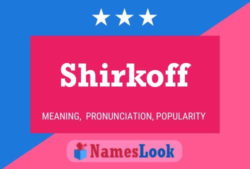 Shirkoff Name Poster