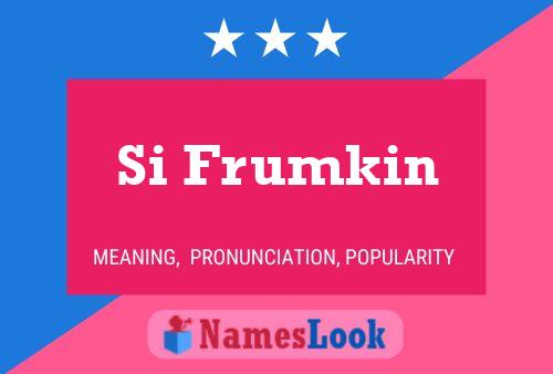 Si Frumkin Name Poster