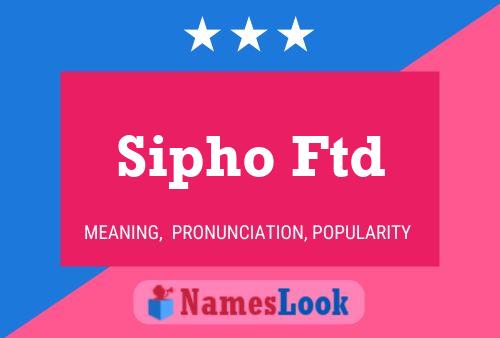 Sipho Ftd Name Poster