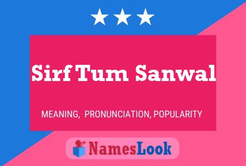 Sirf Tum Sanwal Name Poster