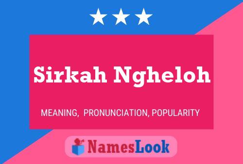 Sirkah Ngheloh Name Poster