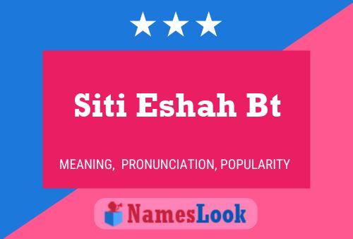 Siti Eshah Bt Name Poster