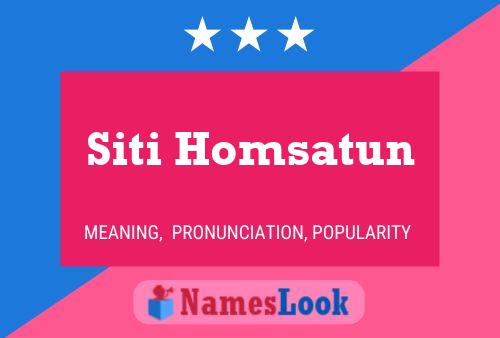 Siti Homsatun Name Poster