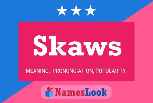 Skaws Name Poster