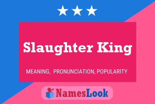 Slaughter King Name Poster