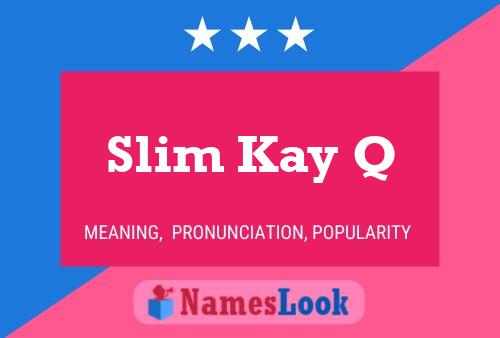 Slim Kay Q Name Poster