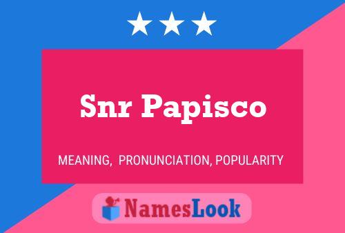 Snr Papisco Name Poster