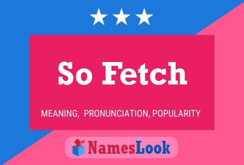 So Fetch Name Poster