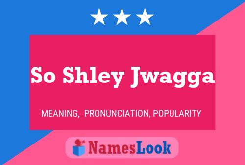 So Shley Jwagga Name Poster