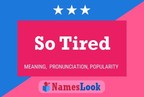 So Tired Name Poster