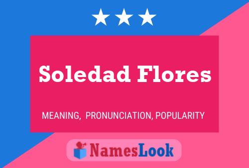 Soledad Flores Name Poster