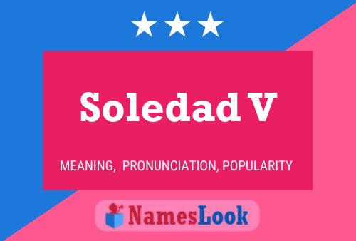 Soledad V Name Poster